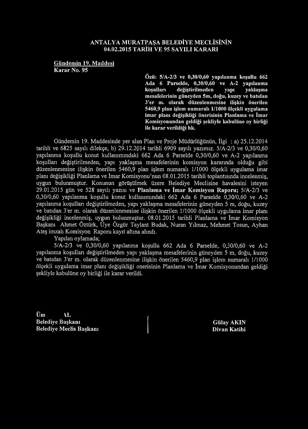 olarak düzenlenmesine ilişkin önerilen 5460,9 plan işlem numaralı 1/1000 ölçekli uygulama imar planı değişikliği önerisinin Planlama ve İmar Komisyonundan geldiği şekliyle kabulüne oy birliği ile