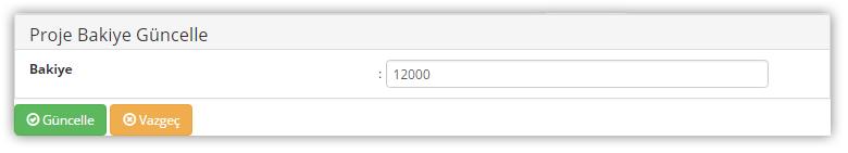 Proje Bakiye Güncelle Ekranı İlgili ekranda yer alan Bakiye alanında gerekli güncelleme yapıldıktan sonra Güncelle ( ) düğmesine tıklanır.