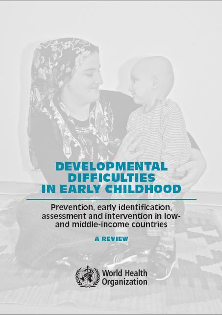 DSÖ DERLEME: ERKEN ÇOCUKLUK DÖNEMİNDE GELİŞİMSEL ZORLUKLAR Ertem IO. Developmental Difficulties in Early Childhood. WHO Publications 2012 Ertem IO.