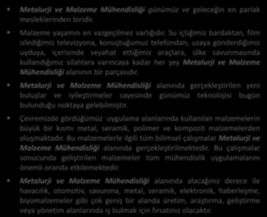 Metalurji ve Malzeme Mühendisliği Neden Metalurji ve Malzeme Mühendisliği? Metalurji ve Malzeme Mühendisliği günümüz ve geleceğin en parlak mesleklerinden biridir.