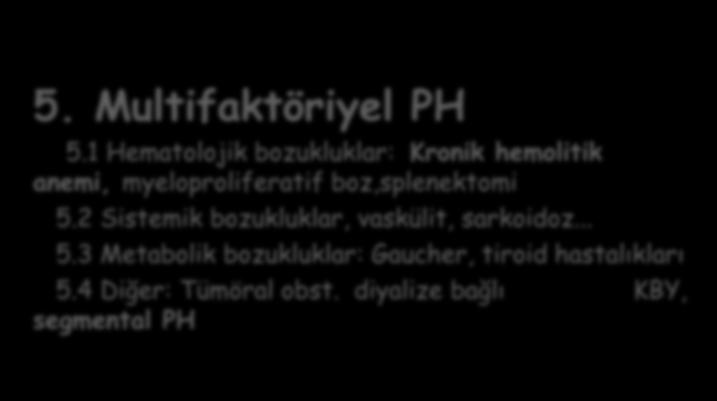 7 Gelişme bozuklukları 4. Kronik trombo-embolik PHT 5. Multifaktöriyel PH 5.