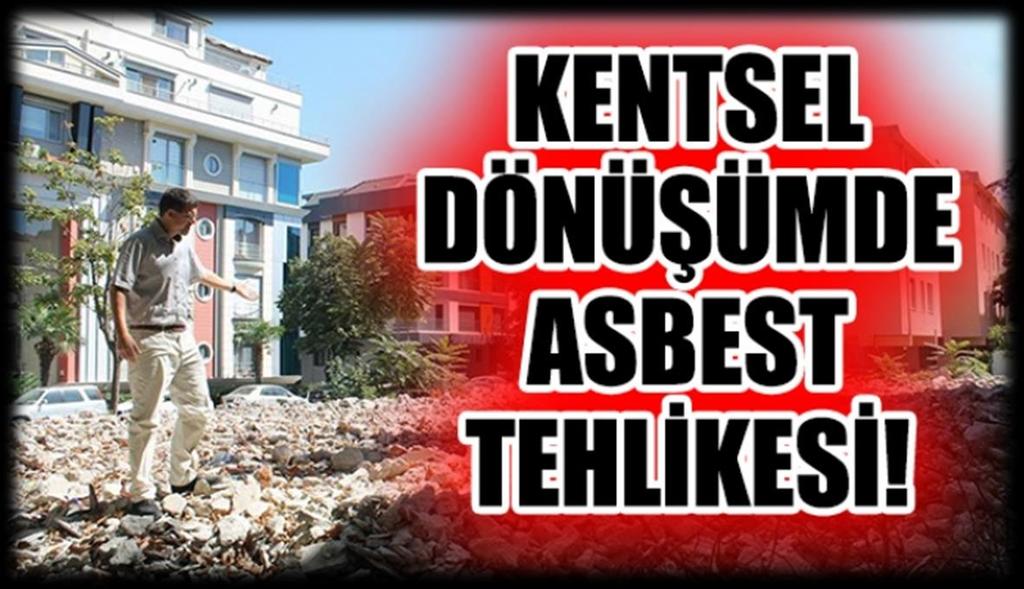 KENTSEL DÖNÜŞÜM ve ASBEST Türkiye de asbest kullanımı 2004 yılında sınırlanmış ve 2010 yılında tümüyle yasaklanmış olsa da yasağın başladığı yıla kadar ülkemize 1.200.000 ton asbest hammaddesi ithal edilmiştir.