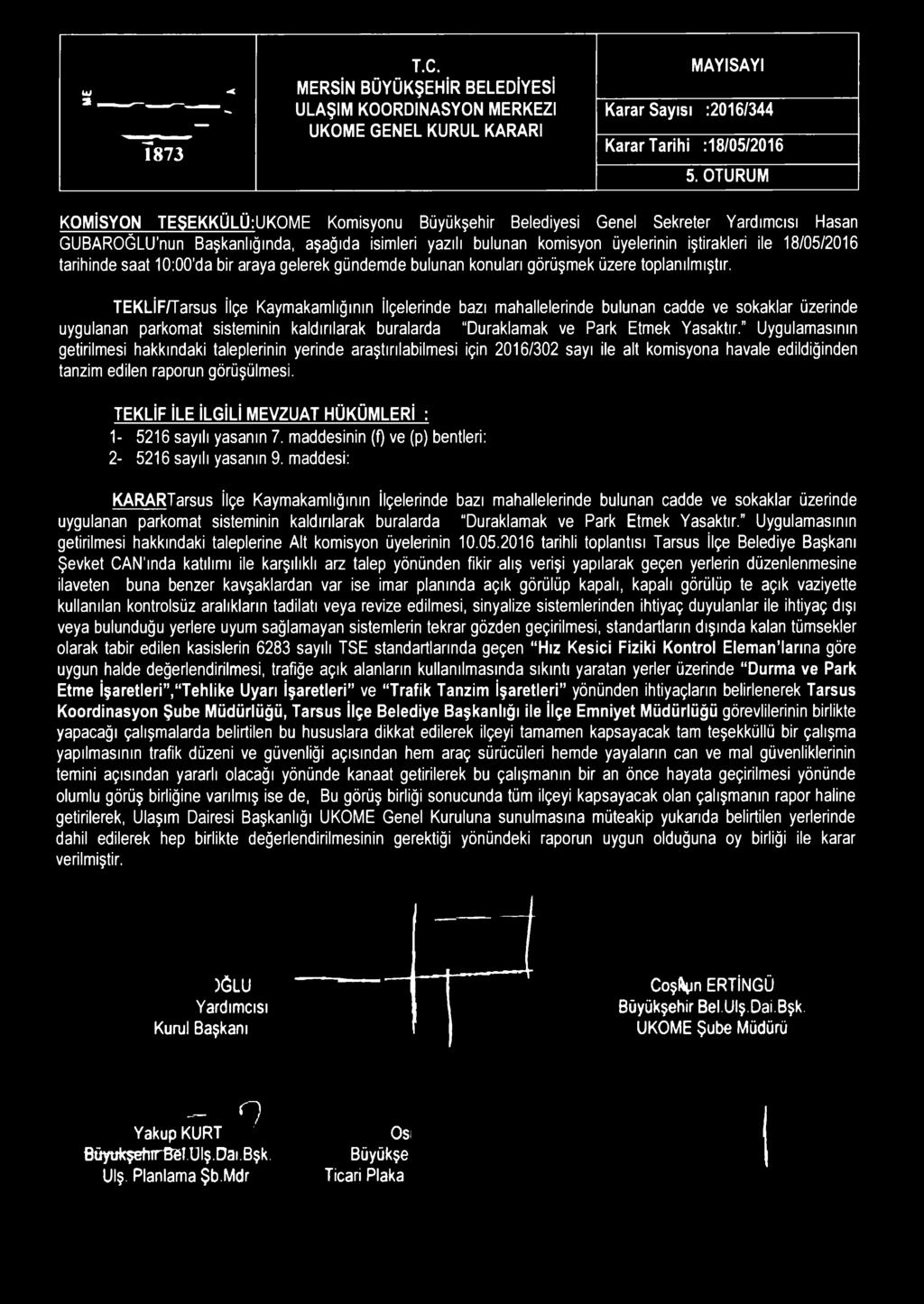 T.C. MAYISAYI UJ * MERSİN BÜYÜKŞEHİR BELEDİYESİ * ~ ULAŞIM KOORDİNASYON MERKEZİ Karar Sayısı :2016/344 UKOME GENEL KURUL KARARI Karar Tarihi :18/05/2016 Î 8 7 3 5.
