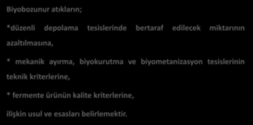 Amaç Biyobozunur atıkların; *düzenli depolama tesislerinde bertaraf edilecek miktarının azaltılmasına, * mekanik ayırma, biyokurutma