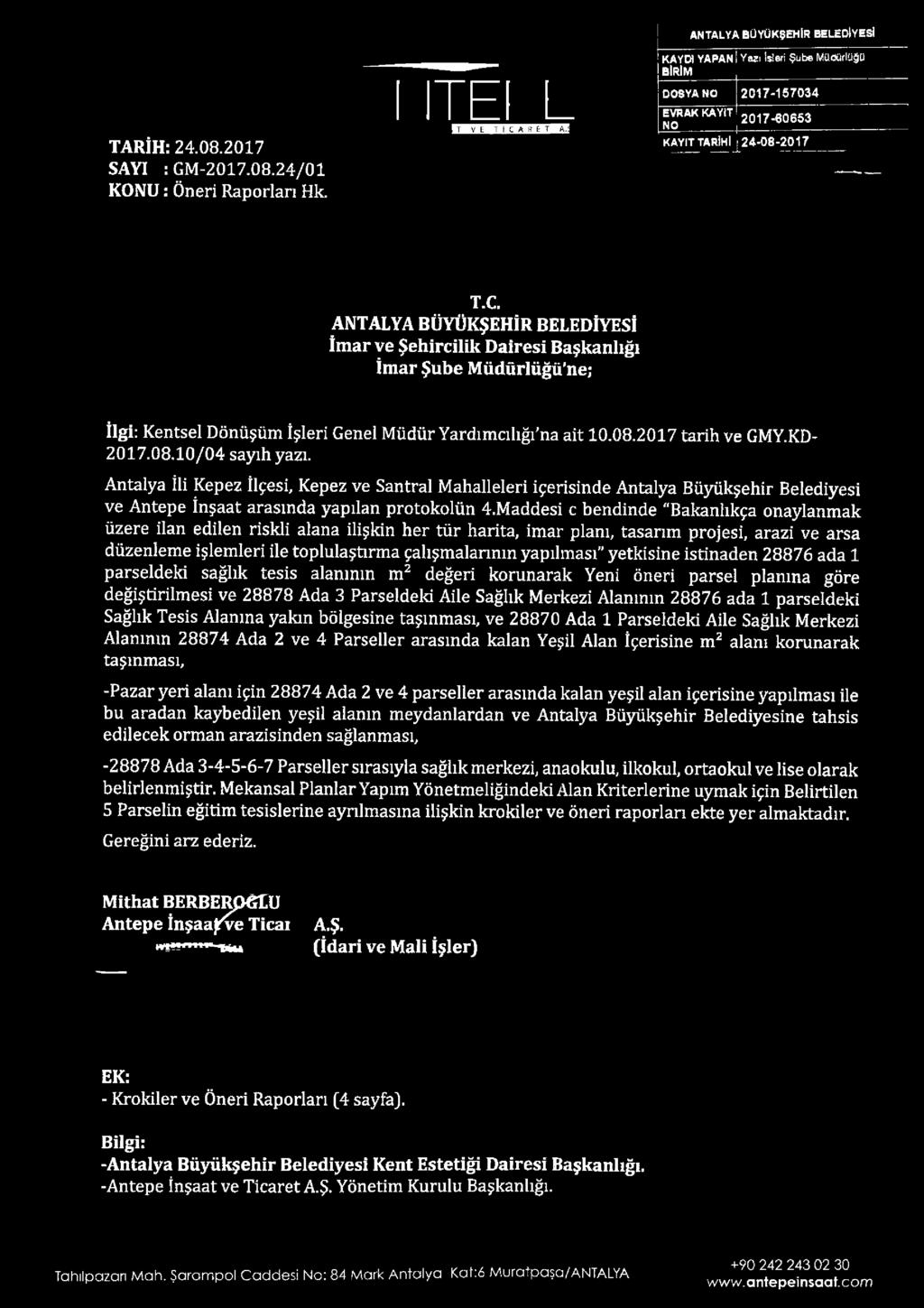 ANTALYA BÜYÜKŞEHİR BELEDİYESİ İmar ve Şehircilik Dairesi Başkanlığı İmar Şube Müdürlüğü'ne; İlgi: Kentsel Dönüşüm İşleri Genel Müdür Yardımcılığı'na ait 10.08.2017 tarih ve GMY.KD- 2017.08.10/04 sayıh yazı.