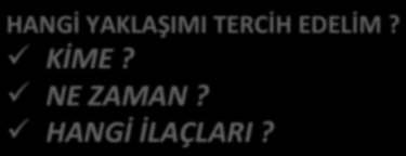 TEDAVİ PROFLAKSİ ATEŞ KÖKENLİ TANI KÖKENLİ KANITLI TEDAVİ HANGİ YAKLAŞIMI TERCİH EDELİM? KİME? NE ZAMAN?