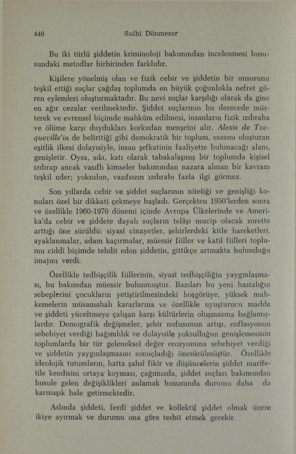 I 440 Sulhi Dönmezer Bu iki türlü şiddetin kriminoloji bakımından incelenmesi hususundaki metodlar birbirinden farklıdır.