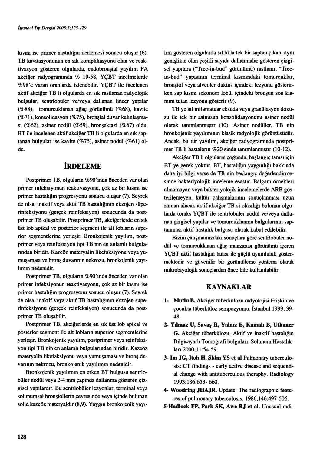 Istanbul Tıp Dergisi 2008:3;125-129 kısmı ise primer hastalığın ilerlemesi sonucu oluşur (6).