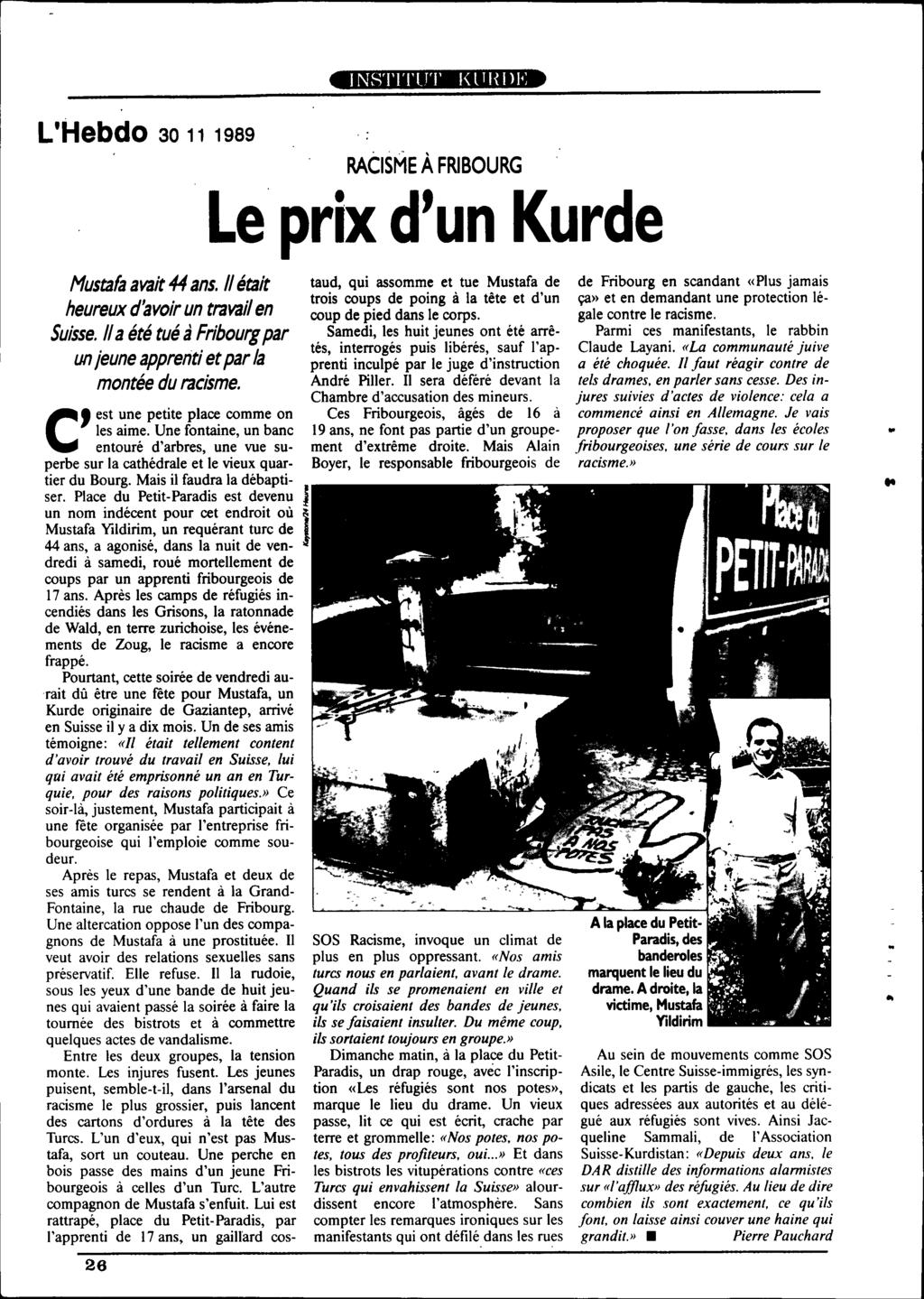 INSTITUT I<lll{I>I'; L'Hebdo 30 11 1989 RACISME À FRIBOURG Le prix d'un Kurde Mustafa avait 44 ans. 1/ était heureux d'avoir un travail en Suisse.