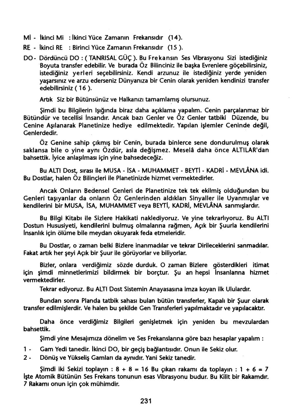 Mi - Ikinci Mi : Ikinci Yüce Zamanin Frekansidir (14). RE - Ikinci RE : Birinci Yüce Zamanin Frekansidir (15). 00- Dördüncü DO : (TANRiSAL GÜÇ).