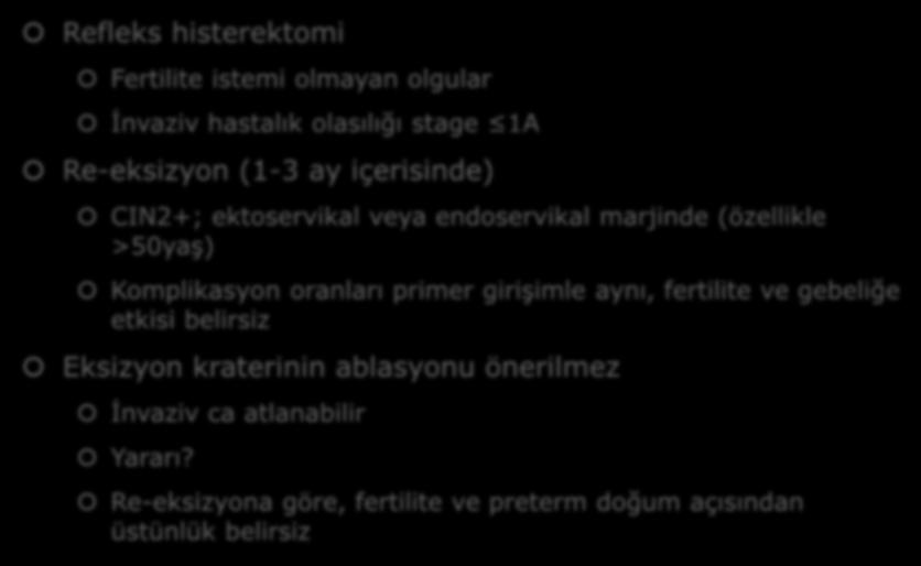 Marjin (+) Olguların Yönetimi Refleks histerektomi Fertilite istemi olmayan olgular İnvaziv hastalık olasılığı stage 1A Re-eksizyon (1-3 ay içerisinde) CIN2+; ektoservikal veya endoservikal marjinde