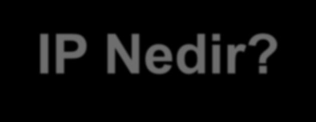 IP Nedir? IP adresleri sabit veya değişken olarak verilebilmektedir. Örneğin 80.251.40.17 bir üniversiteye ait web sitesinin IP adresidir.