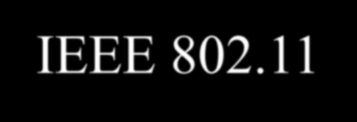 IEEE 802.11 IEEE tarafından 1997 yılında tanımlanan ilk kablosuz iletişim standardıdır. 802.11 diğer tüm varyasyonlarının tabanı olup basit bir kablosuz teknoloji standardıdır.