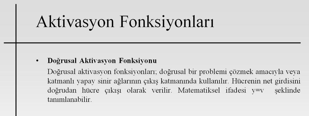 Aktivasyon fonksiyonları; hücre modellerinde hücrenin işlevine göre çeşitlenmektedir.