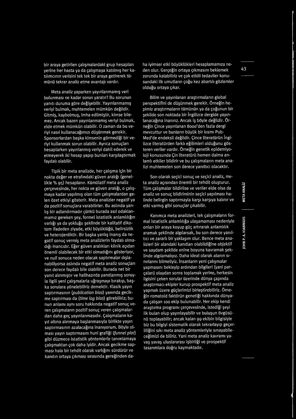 bir araya getirilen ~alt~ma l ardaki grup hesap lan yerine her hasta ya da ~a lt ~maya katlim1~ her katlitmctntn verisini tek tek bir araya getirerek tumunu tekrar ana li etme avantaj1 vardtr.