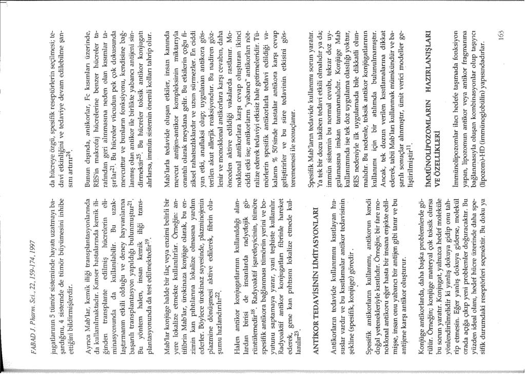 FABAD J. Plıarm. Sci., 22, 159-174, 1997 jugatlarmm 5 tümör sisteminde hayati uzahnayı başardığını, 4 sistemde de tümör büyümesini inhibe ettiğini bildirmişlerdir.