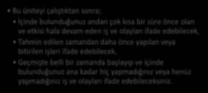 Hakkında Konuşma Okuma: Üniversitedeki Zor Günler İNGİLİZCE - I HEDEFLER Bu üniteyi çalıştıktan sonra; İçinde bulunduğunuz andan çok kısa bir süre önce