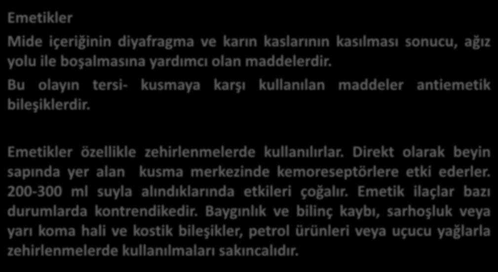 EMETİK VE ATİEMETİKLER Emetikler Mide içeriğinin diyafragma ve karın kaslarının kasılması sonucu, ağız yolu ile boşalmasına yardımcı olan maddelerdir.