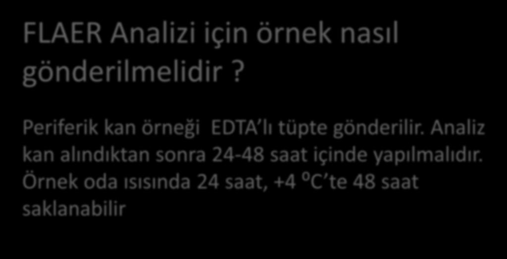 FLAER Analizi için örnek nasıl gönderilmelidir? Periferik kan örneği EDTA lı tüpte gönderilir.