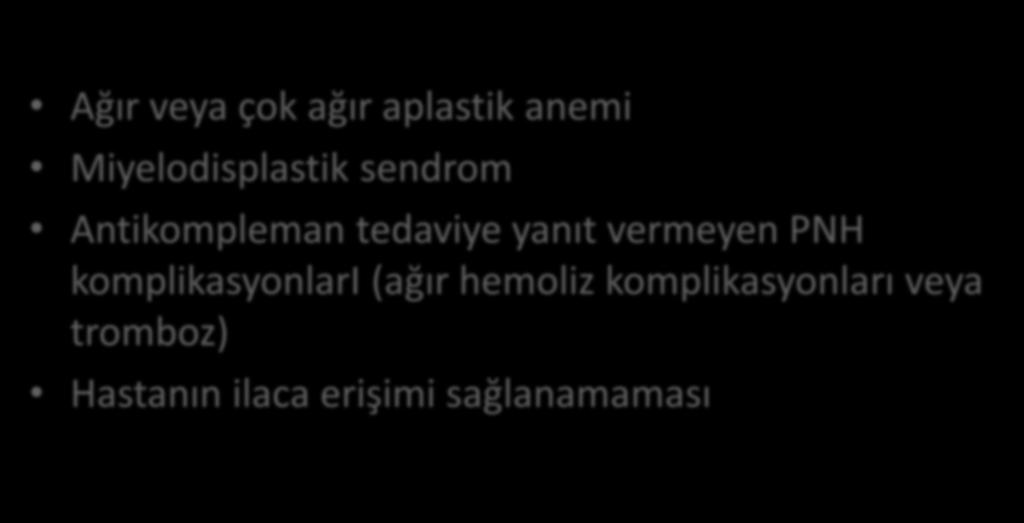 PNH da hematopoietik kök hücre nakli Ağır veya çok ağır aplastik anemi Miyelodisplastik sendrom Antikompleman tedaviye yanıt vermeyen PNH