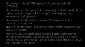 Etanercept (Enbrel ) Etanercept soluble TNF reseptör füzyon proteinidir (p75+igg).