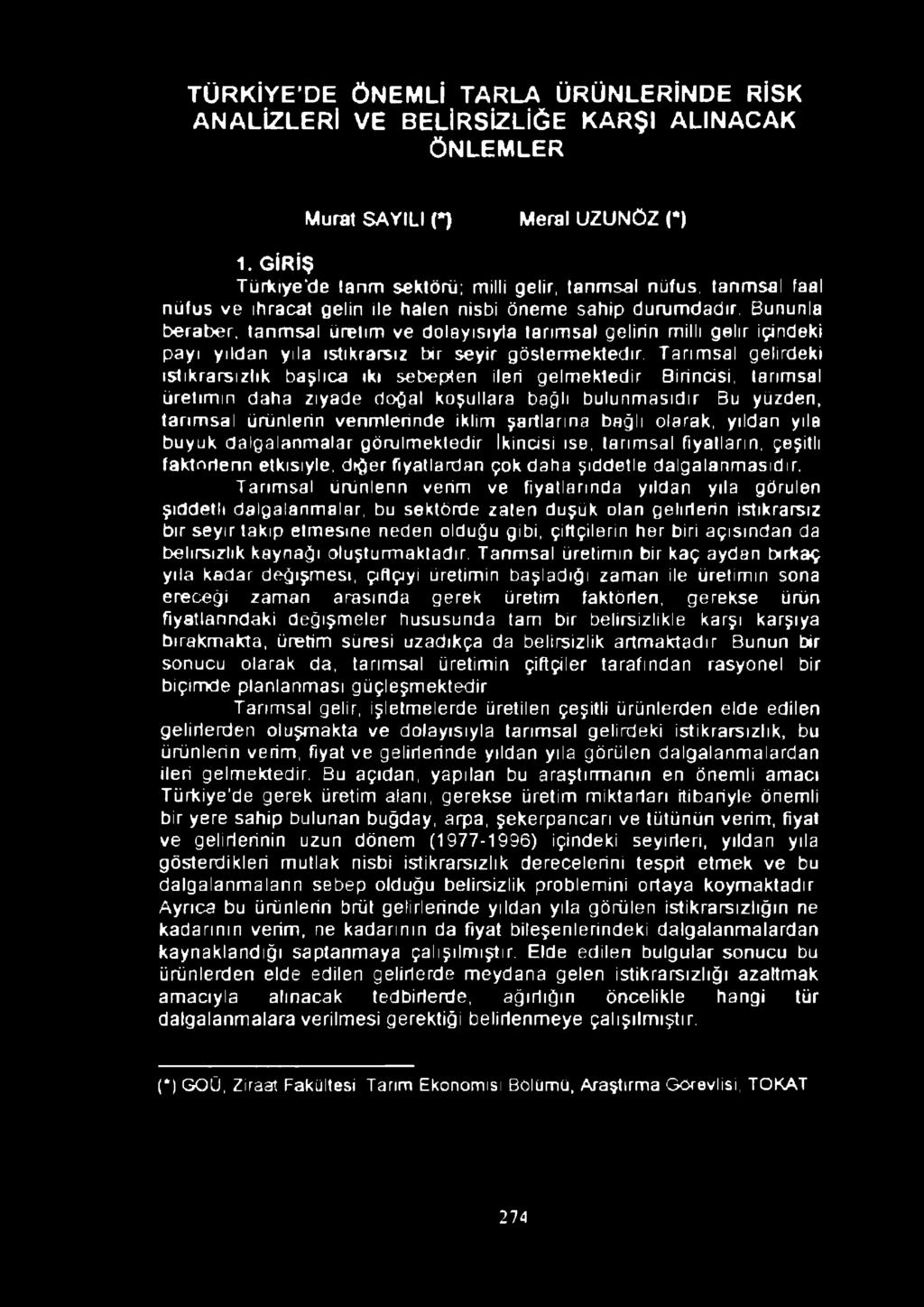 Bununla beraber, tanmsal üretim ve dolayısıyla tarımsal gelirin milli gelir içindeki payı yıldan yıla istikrarsız bir seyir göstermektedir.