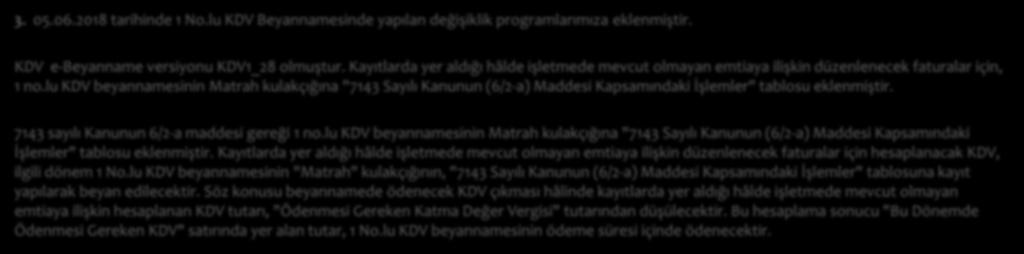 lu KDV beyannamesinin Matrah kulakçığına "7143 Sayılı Kanunun (6/2-a) Maddesi Kapsamındaki İşlemler" tablosu eklenmiştir. 7143 sayılı Kanunun 6/2-a maddesi gereği 1 no.