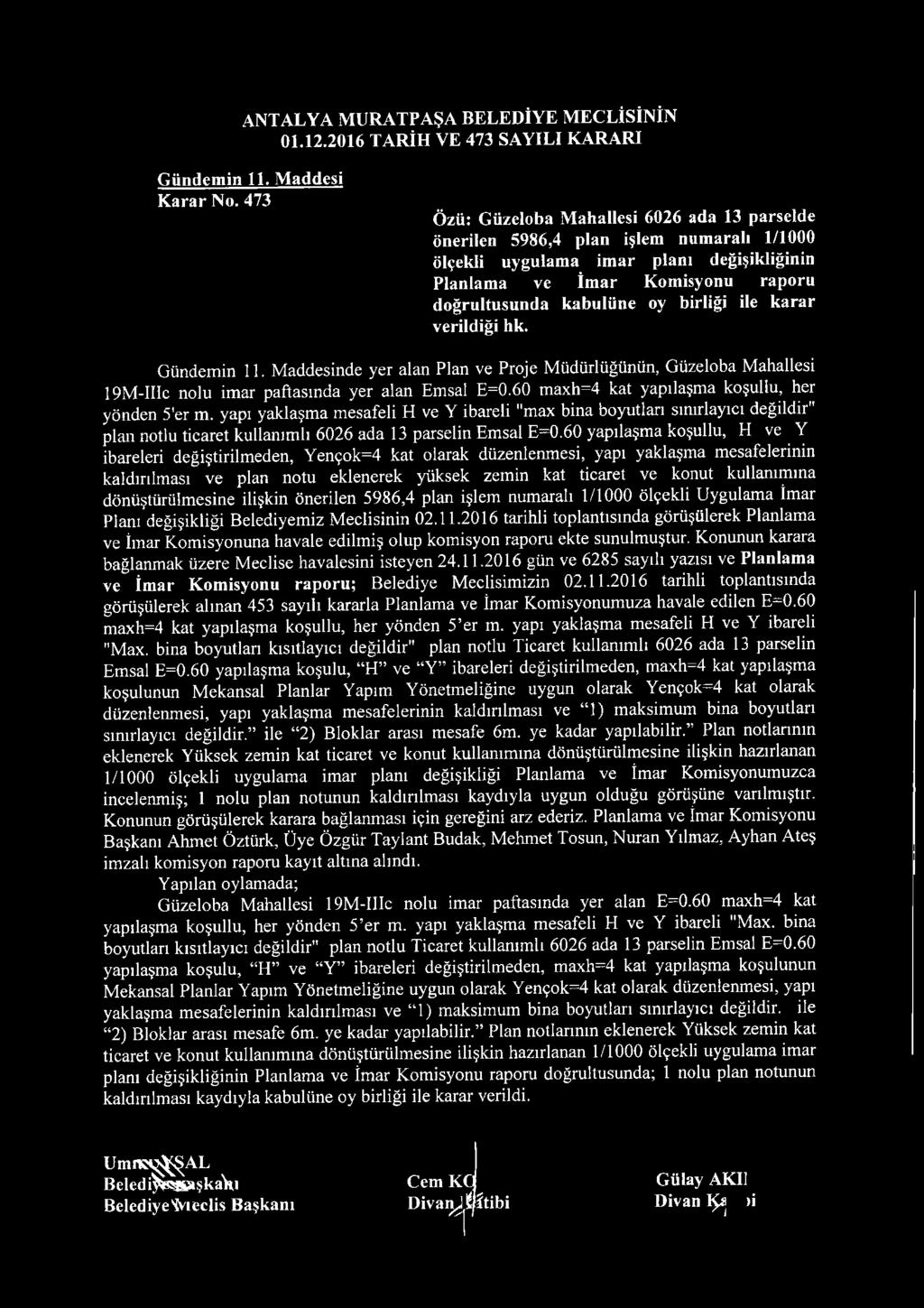birliği ile karar verildiği hk. Gündemin 11. Maddesinde yer alan Plan ve Proje Müdürlüğünün, Güzeloba Mahallesi 19M-IIİC nolu imar paftasmda yer alan Emsal E=0.