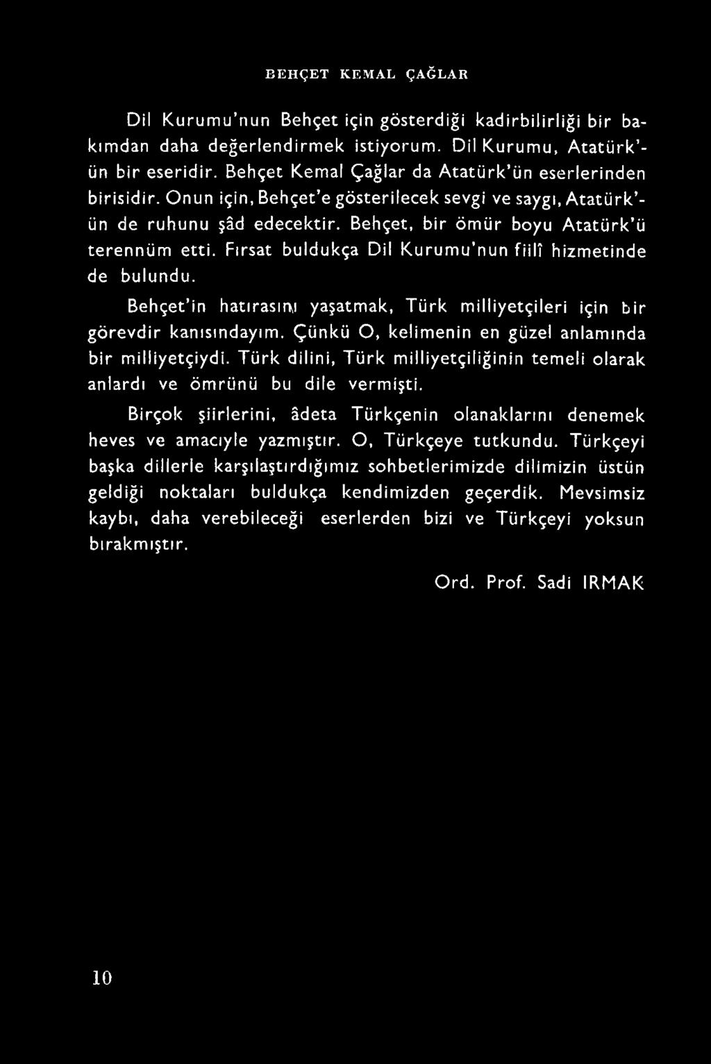 Türk dilini, Türk milliyetçiliğinin temeli olarak anlardı ve ömrünü bu dile vermişti.