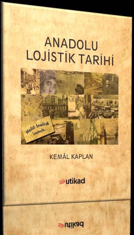 Anadolu Lojistik Tarihi Türkiye de lojistik kültürünü oluşturmayı ve yerleştirmeyi