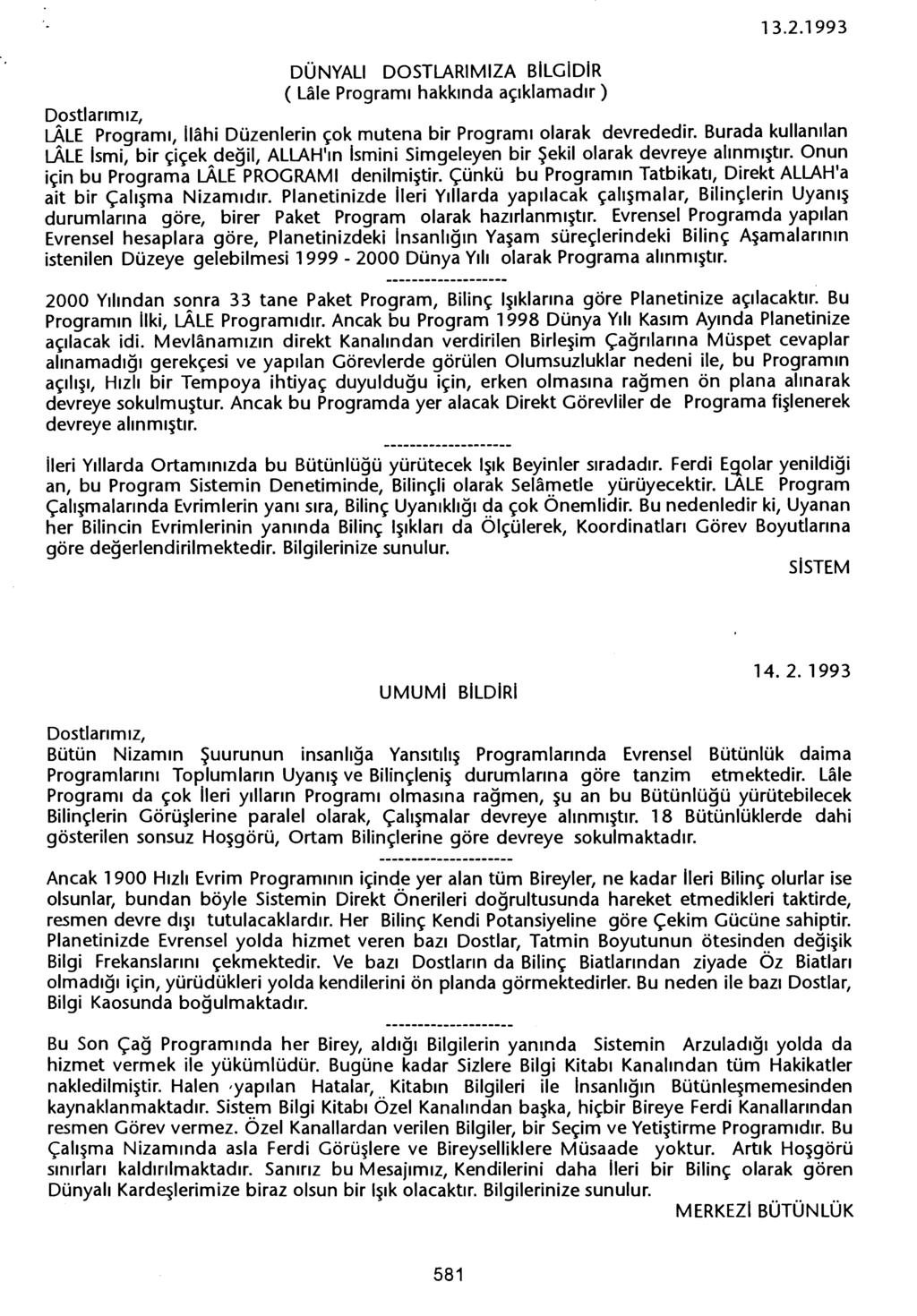 DÜNYAli DOSTU\RIMIZA BILGIDiR ( Uile Programi hakkinda açiklamadir) 13.2.1993 L.ALE Programi, Ilahi Düzenlerin çok mutena bir Programi olarak devrededir. Burada kullanilan L.