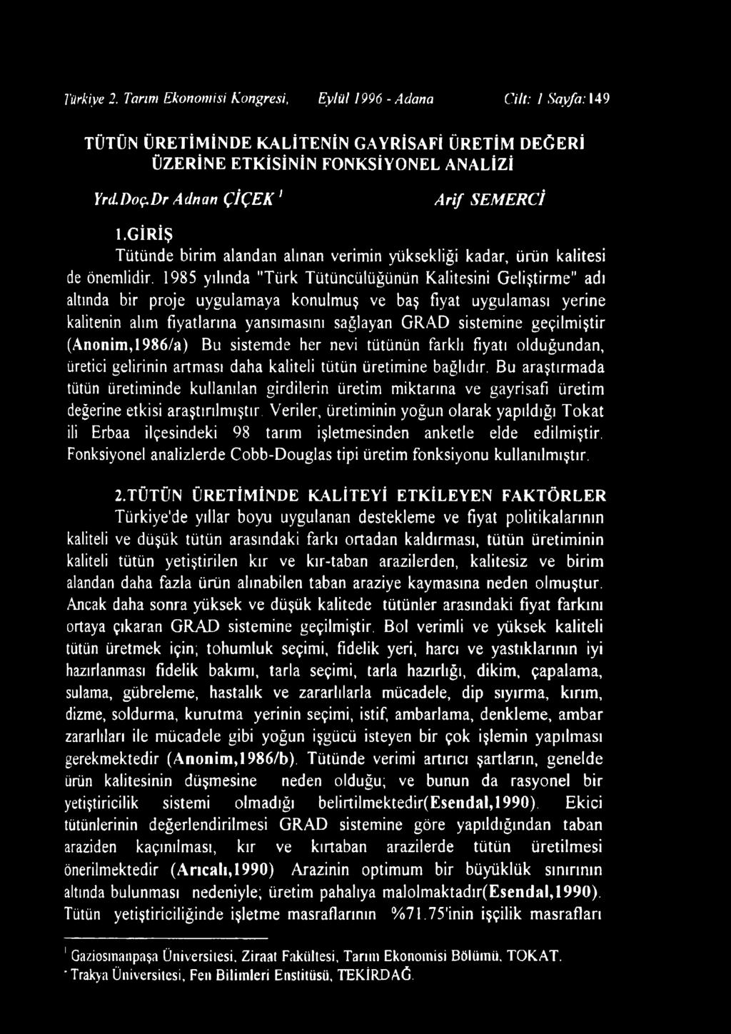 1985 yılında "Türk Tütüncülüğünün Kalitesini Geliştirm e" adı altında bir proje uygulamaya konulmuş ve baş fiyat uygulaması yerine kalitenin alım fiyatlarına yansımasını sağlayan G R A D sistemine