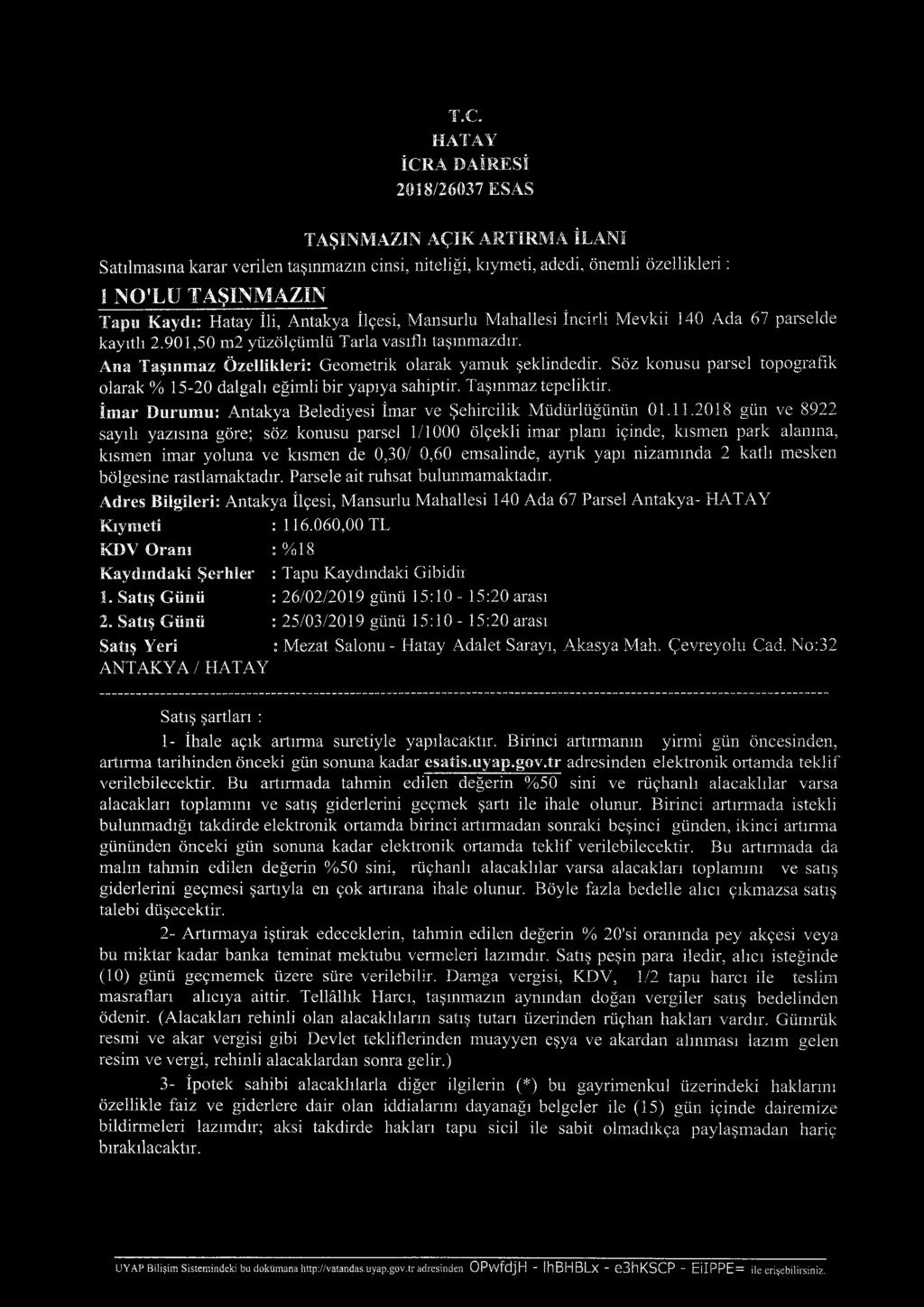 Söz konusu parsel topografık olarak % 15-20 dalgalı eğimli bir yapıya sahiptir. Taşınmaz tepeliktir. İm ar Durumu: Antakya Belediyesi İmar ve Şehircilik Müdürlüğünün 01.11.