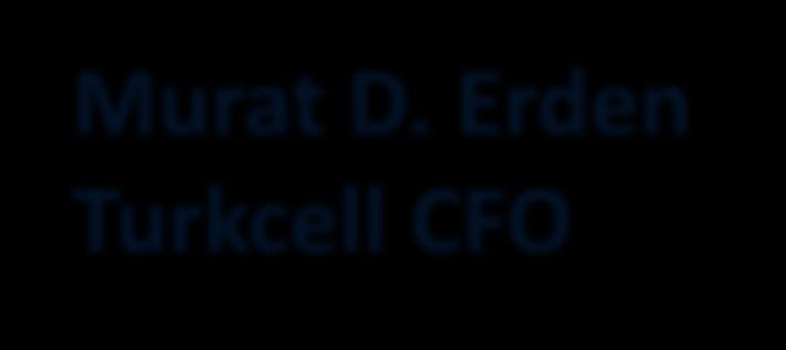 FİNANSAL ÖZET Murat D. Erden Turkcell CFO UYARI: Finansal verilerin tamamı konsolide bazda, finansal olmayan tüm veriler ise aksi belirtilmediği sürece solo olarak verilmektedir.