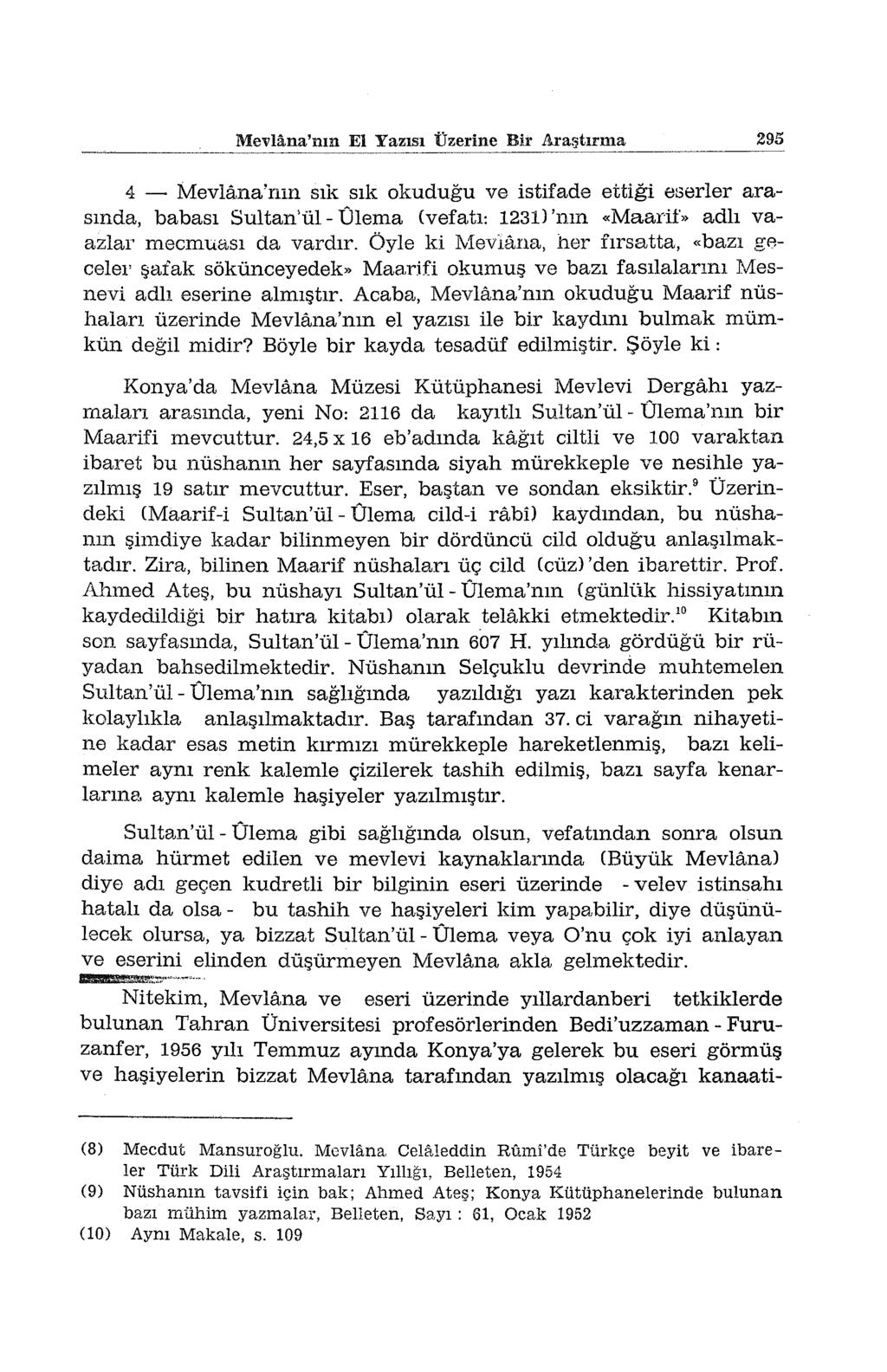 Mevlana'nın El Yazısı 'Üzerine Bir Araştırma ----------~--------------- 295 4 - Mevlana'nın sık sık okuduğu ve istifade ettiği eserler arasında, babası Sultan'ül- Ülema (vefatı: 1231) 'nın «Maarif,