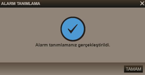 Kriterleri tanımlayıp Alarm Ekle butonuna tıklarsanız, aşağıda göreceğiniz bilgi