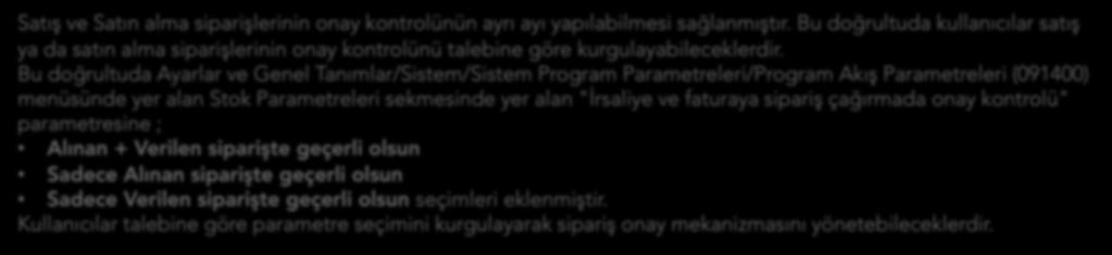 Satış ve Satın Alma Sipariş Onay Parametrelerinin Ayrı Ayrı Kontrol Edilebilmesi Satış ve Satın alma siparişlerinin onay kontrolünün ayrı ayı yapılabilmesi sağlanmıştır.