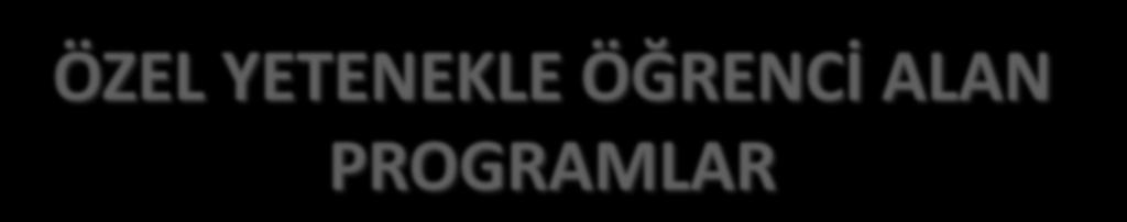 ÖZEL YETENEKLE ÖĞRENCİ ALAN PROGRAMLAR ÖZEL YETENEKLE ÖĞRENCİ ALAN PROGRAMLAR İÇİN BARAJ PUANI GEÇEN SENE İLE AYNI TUTULMUŞTUR.