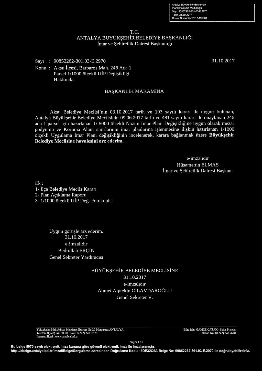 31.10.2017 BAŞKANLIK MAKAMINA Aksu Belediye Meclisi nin 03.10.2017 tarih ve 103 sayılı kararı ile uygun bulunan, Antalya Büyükşehir Belediye Meclisinin 09.06.