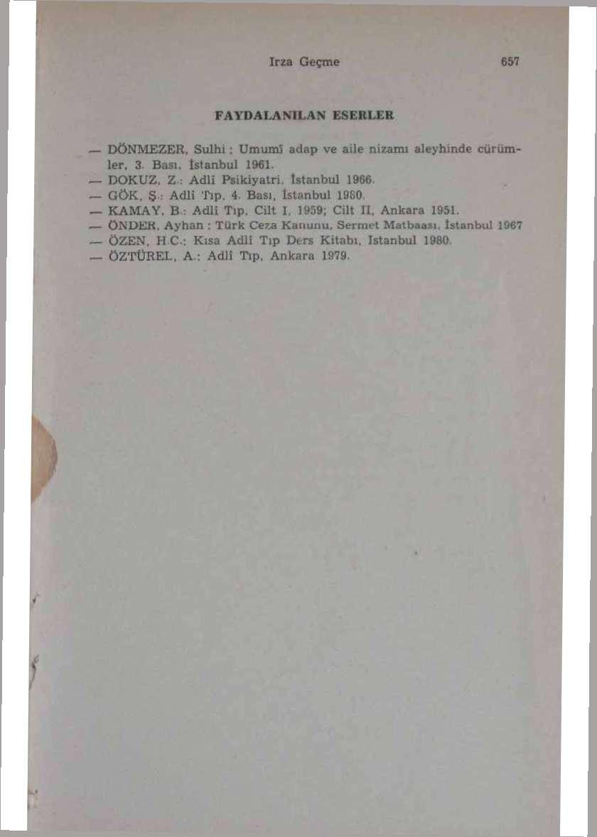 FAYDALANILAN ESERLER DÖNMEZ ER. Sulhi : Umum] adap ve aile nizamı aleyhinde cürümler, 3- Bası. tslanbul 1961 DOKUZ, Z : Adli Psikiyatri İstanbul 1966 GÖK, Adli Tıp. 4. Bası, İstanbul İflfiO, KAMAY.