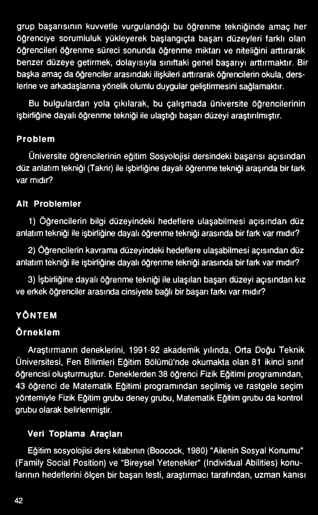 Problem Üniversite öğrencilerinin eğitim Sosyolojisi dersindeki başarısı açısından düz anlatım tekniği (Takrir) ile işbirliğine dayalı öğrenme tekniği araşında bir fark var mıdır?