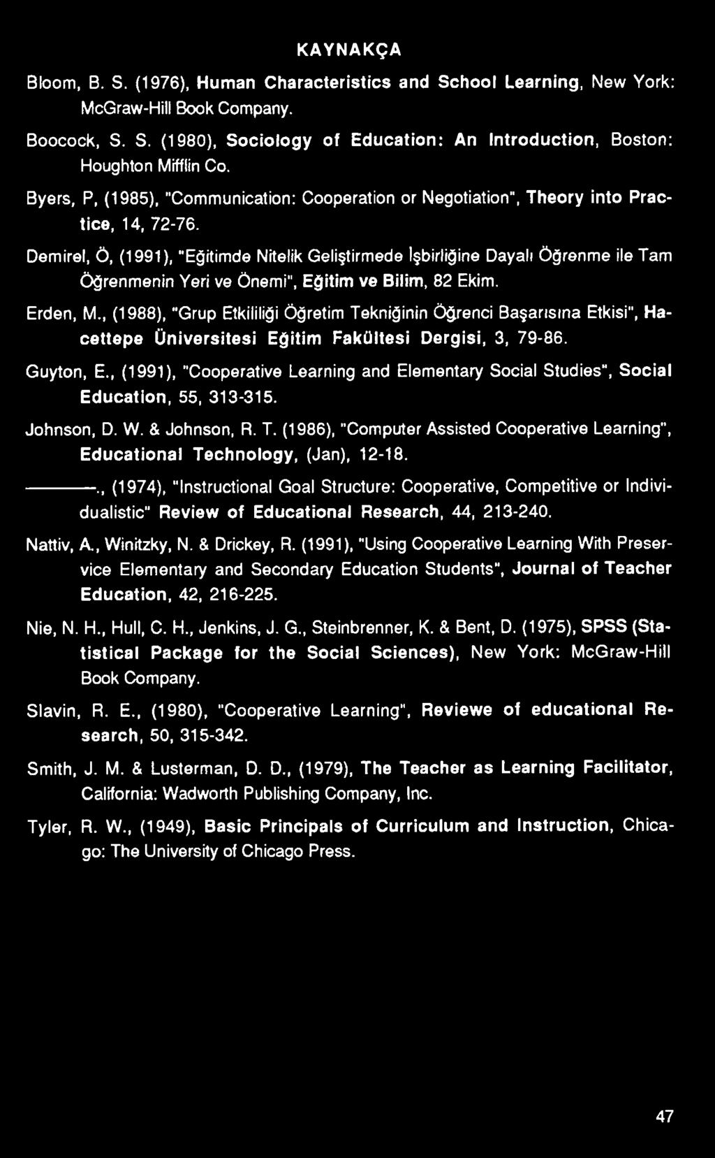 , (1991), "Cooperative Learning and Elementary Social Studies", Social Education, 55, 313-315. Johnson, D. W. & Johnson, R. T.
