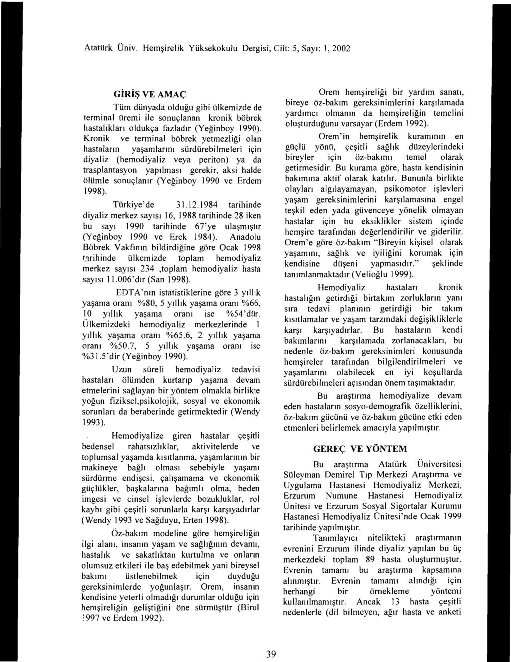 GİRİş VE AMAÇ Tüm dünyada olduğu gibi ülkemizde de terminal üremi ile sonuçlanan kronik böbrek hasta~ıkları olduk~a fazladır (Yeğinboy 1990). Kronık ve termınal böbrek yetmezliği olan h~sta.