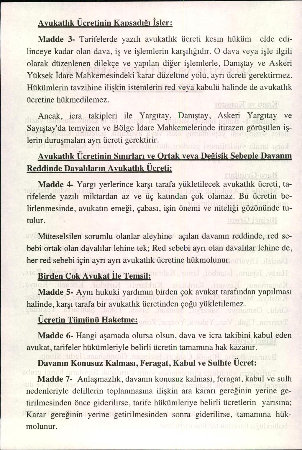 Avukatl ık Ücretinin Ka psad ı i Isler: Madde 3- Tarifelerde yaz ıl ı avukatl ık ücreti kesin hüküm elde edilinceye kadar olan dava, i ş ve i şlemlerin kar şı l ığıd ır.