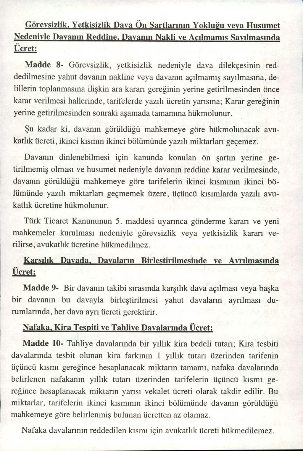 Görevsizlik, Yetkisizlik Dava Ön Sartlar ın ın YokIuu veya Husumet Nedeniyle Davan ın Reciciine, Davan ın Nakli ve Ac ılmam ıs Say ılmasında ücret: Madde 8- Görevsizlik, yetkisizlik nedeniyle dava