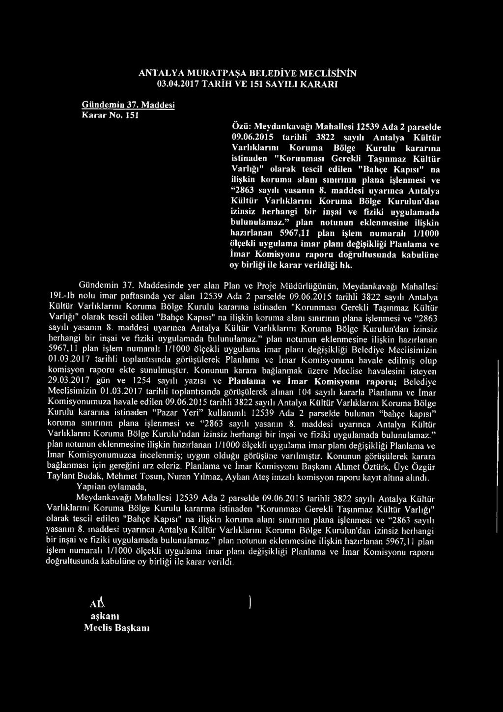 2015 tarih li 38 22 sayılı A n talya K ü ltü r V arlıklarını K orum a B ölge K urulu kararına istinaden "K orunm ası G erekli T aşınm az K ültür V arlığı" olarak tescil edilen B ahçe K apısı" na