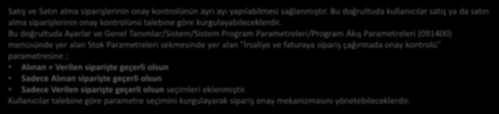 Satış ve Satın Alma Sipariş Onay Parametrelerinin Ayrı Ayrı Kontrol Edilebilmesi Satış ve Satın alma siparişlerinin onay kontrolünün ayrı ayı yapılabilmesi sağlanmıştır.