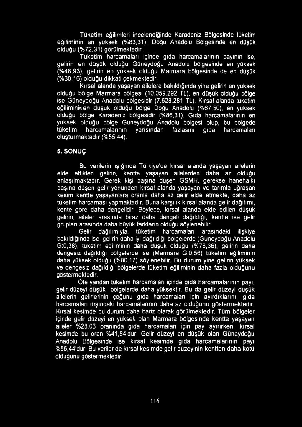 olduğu dikkati çekmektedir. Kırsal alanda yaşayan ailelere bakıldığında yine gelirin en yüksek olduğu bölge Marmara bölgesi (10.059.292 TL), en düşük olduğu bölge ise Güneydoğu Anadolu bölgesidir (7.