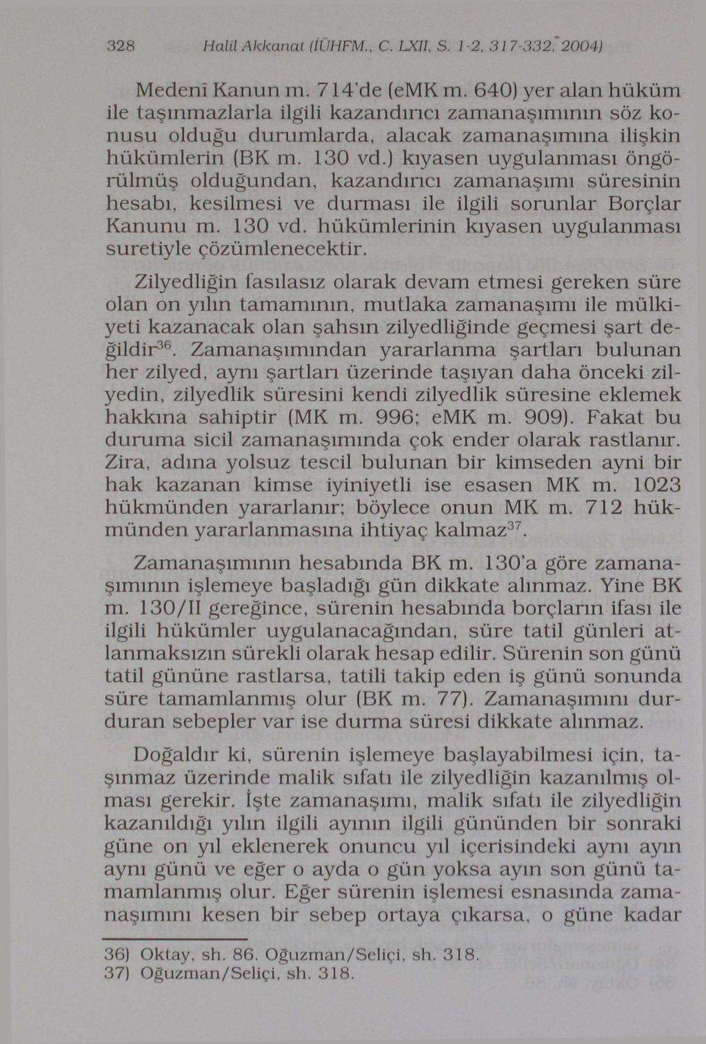 328 Halil Akkanat (İÜHFM., C. LXÎl, S. 1-2. 317-332, 2004} Medenî Kanun m. 714'de (emk m.