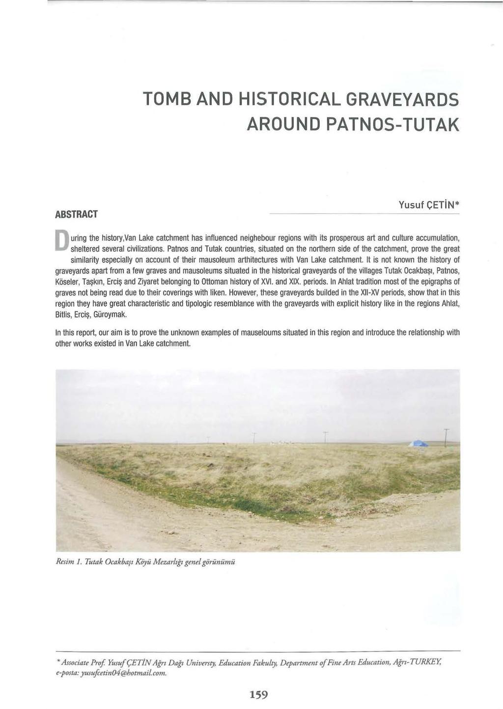 TOMB AND HISTORICAL GRAVEYARDS ARDUND PATNOS-TUTAK ABSTRACT Yusuf ÇETiN* uring the history,van Lake catchment has influenced neighebour regions with its prosperous art and culture accumulation,